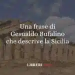 Una frase di Gesualdo Bufalino che descrive la Sicilia