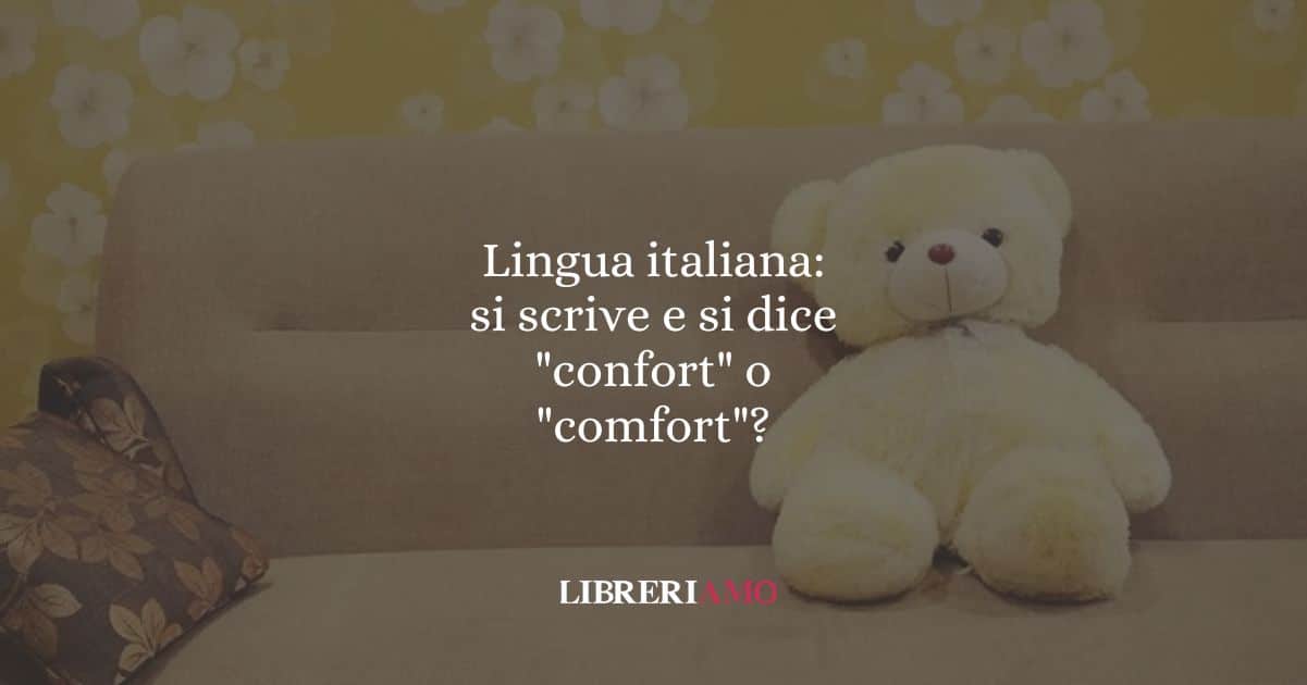Lingua italiana: si scrive e si dice "confort" o "comfort"?