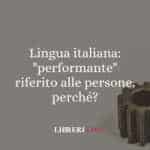 Lingua italiana: "performante" riferito alle persone, perché?