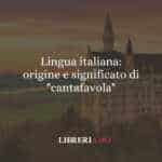 Lingua italiana: origine e significato di "cantafavola"