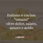 Italiano e cucina: "umami" oltre dolce, salato, amaro e acido