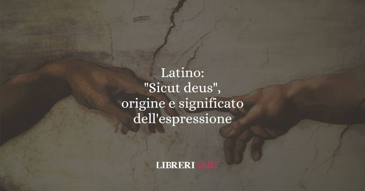Latino: "Sicut deus", origine e significato dell'espressione