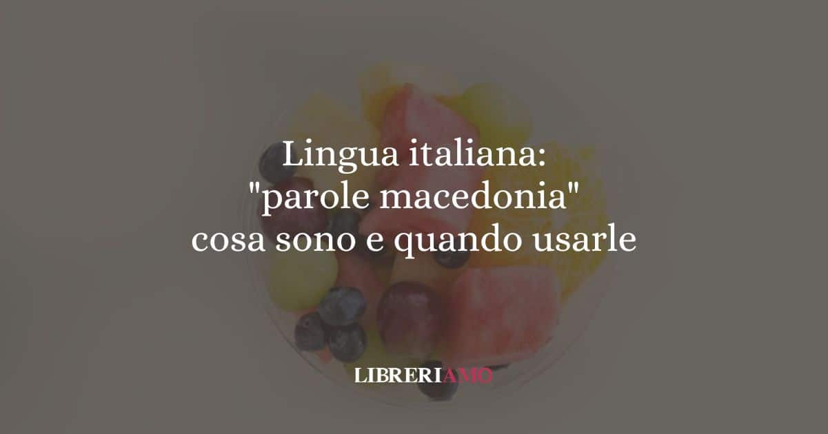 Lingua italiana: "parole macedonia", cosa sono e quando usarle