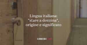 Lingua italiana: "stare a dozzina", origine e significato