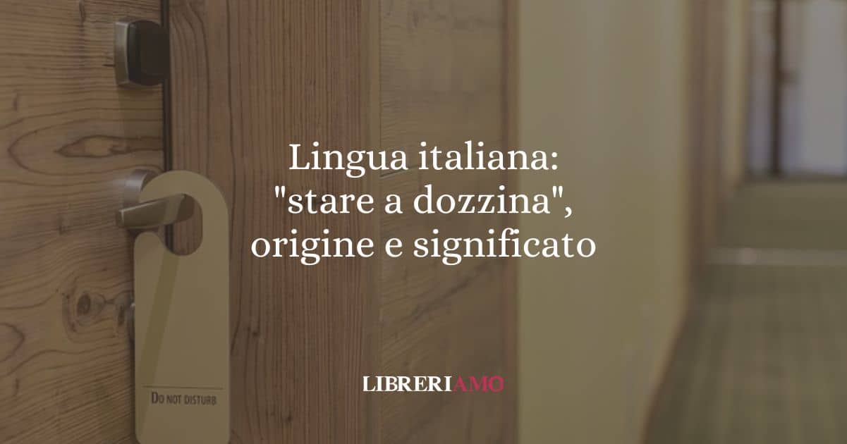 Lingua italiana: "stare a dozzina", origine e significato