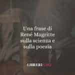 Una frase di René Magritte sulla scienza e sulla poesia