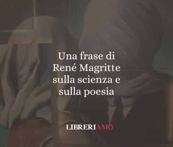 Una frase di René Magritte sulla scienza e sulla poesia