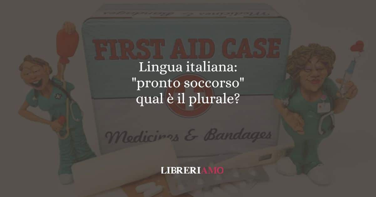 Lingua italiana: "pronto soccorso", qual è il plurale?