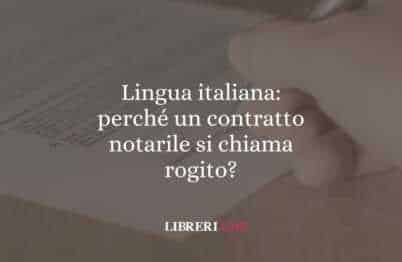 Lingua italiana: perché un contratto notarile si chiama rogito?