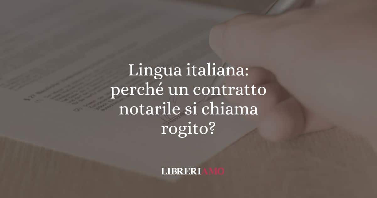 Lingua italiana: perché un contratto notarile si chiama rogito?
