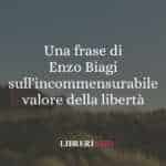 Una frase di Enzo Biagi sull'incommensurabile valore della libertà
