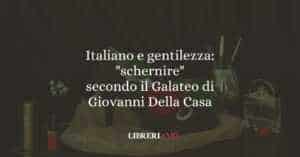 Italiano e gentilezza: "schernire" secondo il Galateo di Della Casa