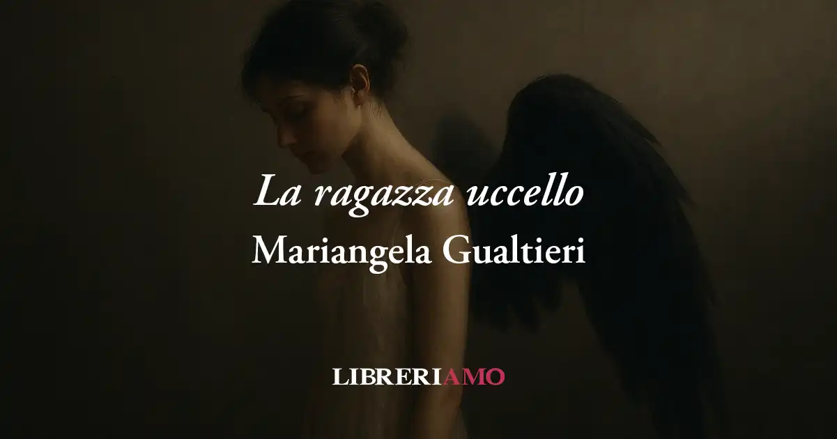 "La ragazza uccello" di Mariangela Gualtieri: il vero amore è accettare l'imperfezione