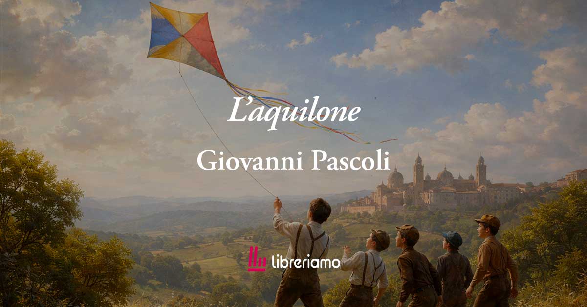 L'aquilone (1899) di Pascoli: poesia che spiega perché crescere distrugge i sogni