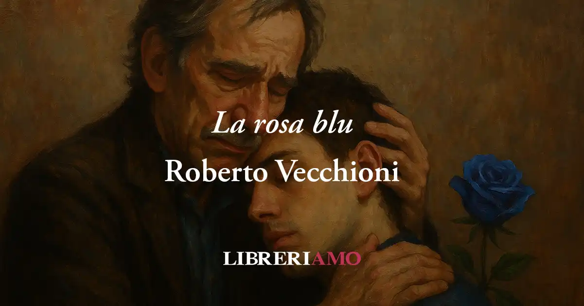 Le rose blu (2007) di Roberto Vecchioni: la preghiera di un padre per la vita del figlio