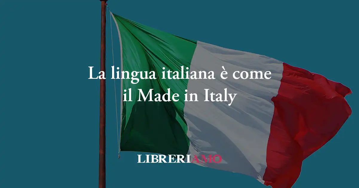 La lingua italiana è come il Made in Italy, un'eccellenza da difendere e gustare