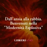 Dall'ansia alla rabbia. Benvenuti nella "Modernità Esplosiva"