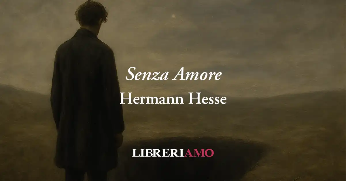 Senza Amore (1901) di Hermann Hesse: poesia sull'importanza di amare per sentirsi vivi