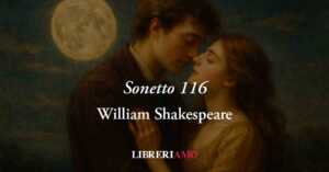 Sonetto 116 di William Shakespeare: l'amore autentico non è quelllo "usa e getta"