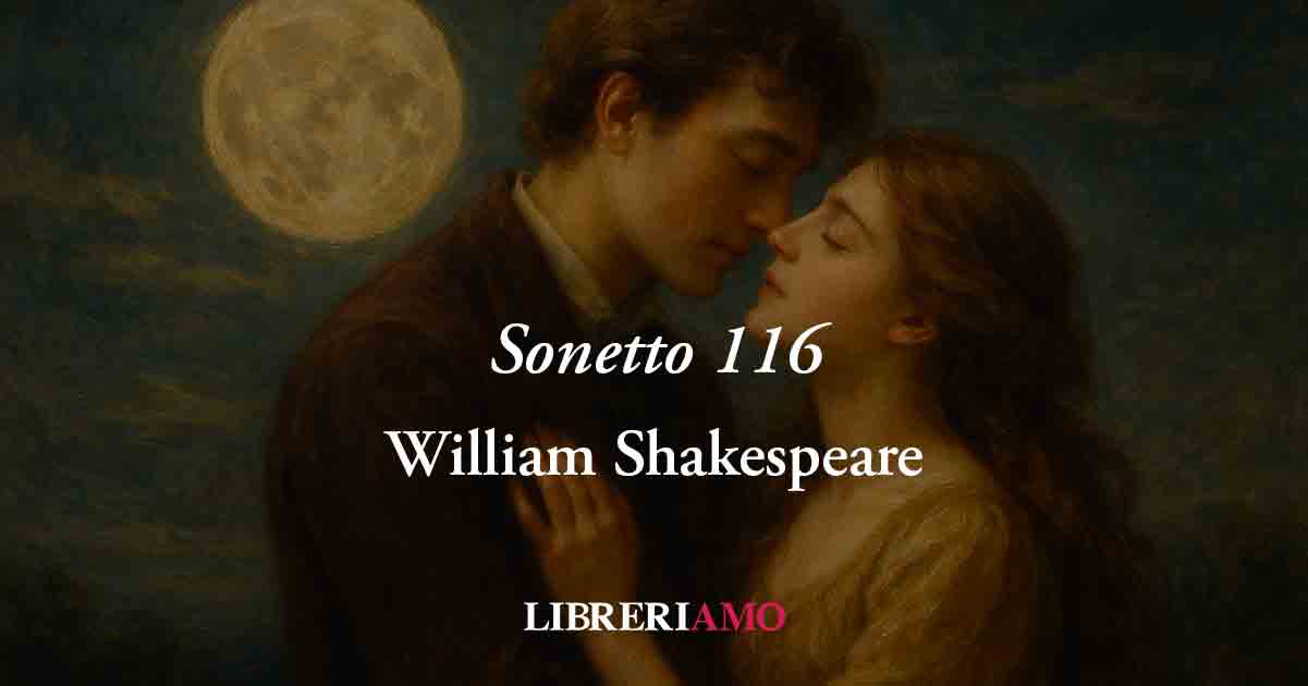 Sonetto 116 di William Shakespeare: l'amore autentico non è quelllo "usa e getta"