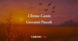 Ultimo canto (1892) di Giovanni Pascoli: l'amore alla fine è solo lacrime al cuore
