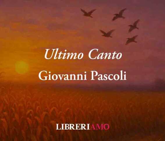 Ultimo canto (1892) di Giovanni Pascoli: l'amore alla fine è solo lacrime al cuore
