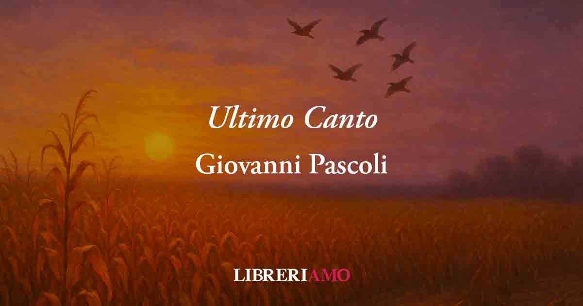 Ultimo canto (1892) di Giovanni Pascoli: l'amore alla fine è solo lacrime al cuore