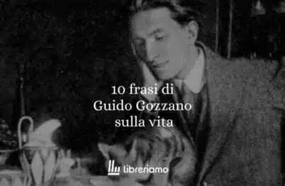 10 frasi di Guido Gozzano sulla vita, l’amore e le occasioni perdute