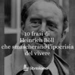 10 Frasi Di Heinrich Böll Che Smascherano L’ipocrisia, La Società E La Malinconia Del Vivere 65 10 frasi di Heinrich Böll che smascherano l’ipocrisia, la società e la malinconia del vivere