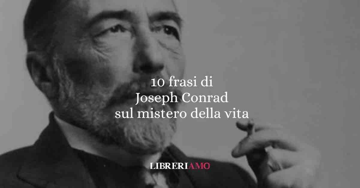 10 frasi di Joseph Conrad per capire la luce e l’oscurità del cuore umano