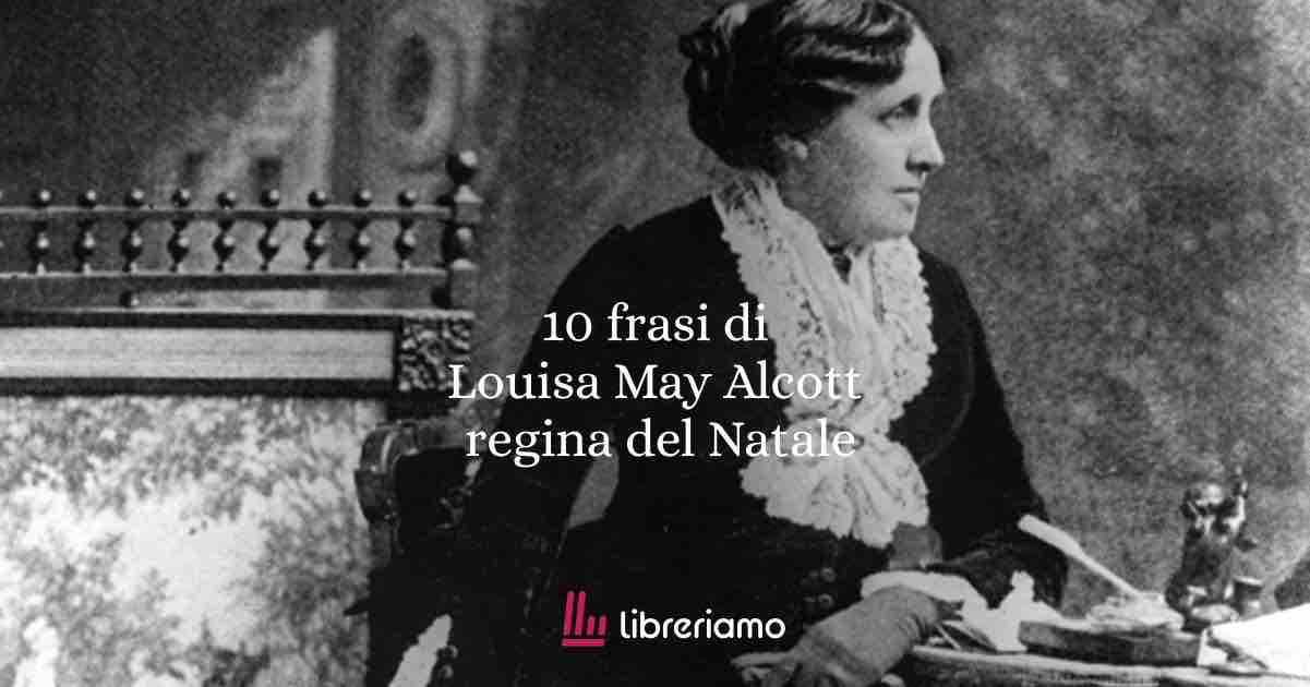 10 frasi di Louisa May Alcott la regina dei racconti sul Natale