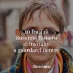 10 frasi di Susanna Tamaro che ci invitano a guardarci dentro