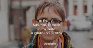 10 frasi di Susanna Tamaro che ci invitano a guardarci dentro