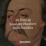 10 frasi più significative di Gustave Flaubert sulla lucidtà