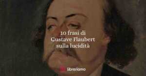 10 frasi più significative di Gustave Flaubert sulla lucidtà