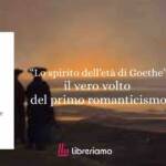 "Lo spirito dell'età di Goethe" di Korff, un regalo di Natale perfetto per appassionati di romanticismo