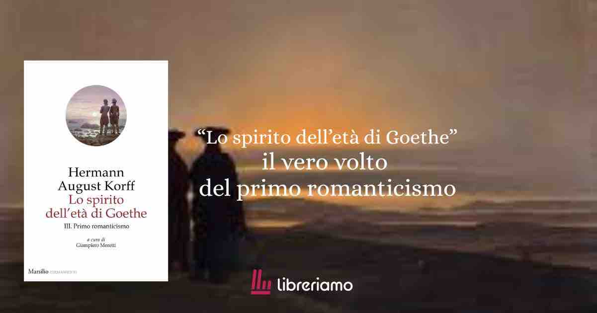 "Lo spirito dell'età di Goethe" di Korff, un regalo di Natale perfetto per appassionati di romanticismo
