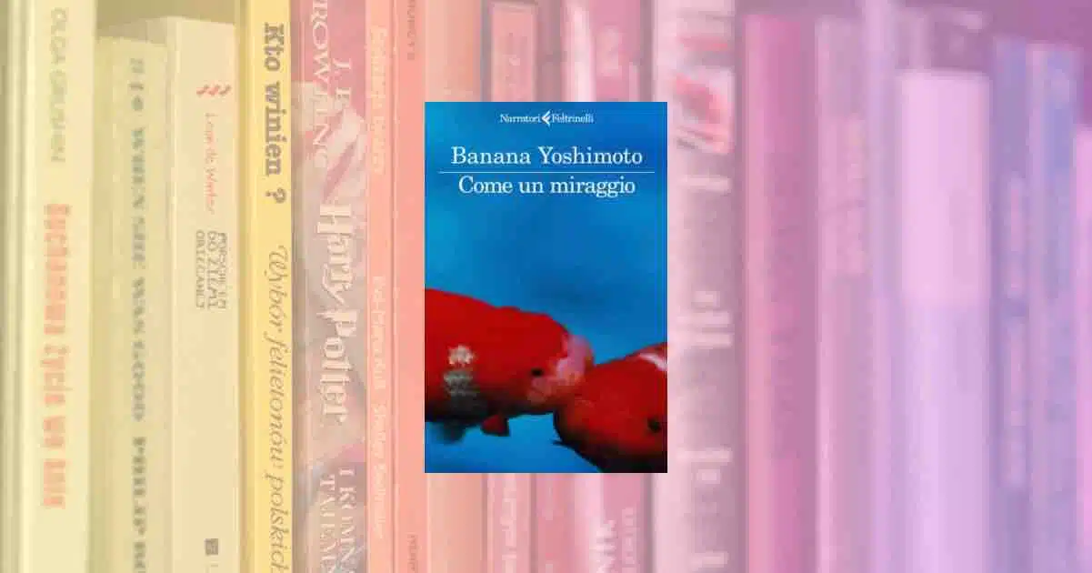 Banana Yoshimoto torna finalmente in Italia con "Come un miraggio"