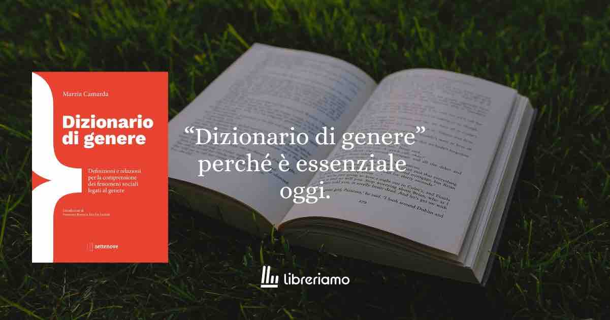 Capire le parole per capire il mondo: perché il "Dizionario di genere" è uno strumento culturale necessario oggi