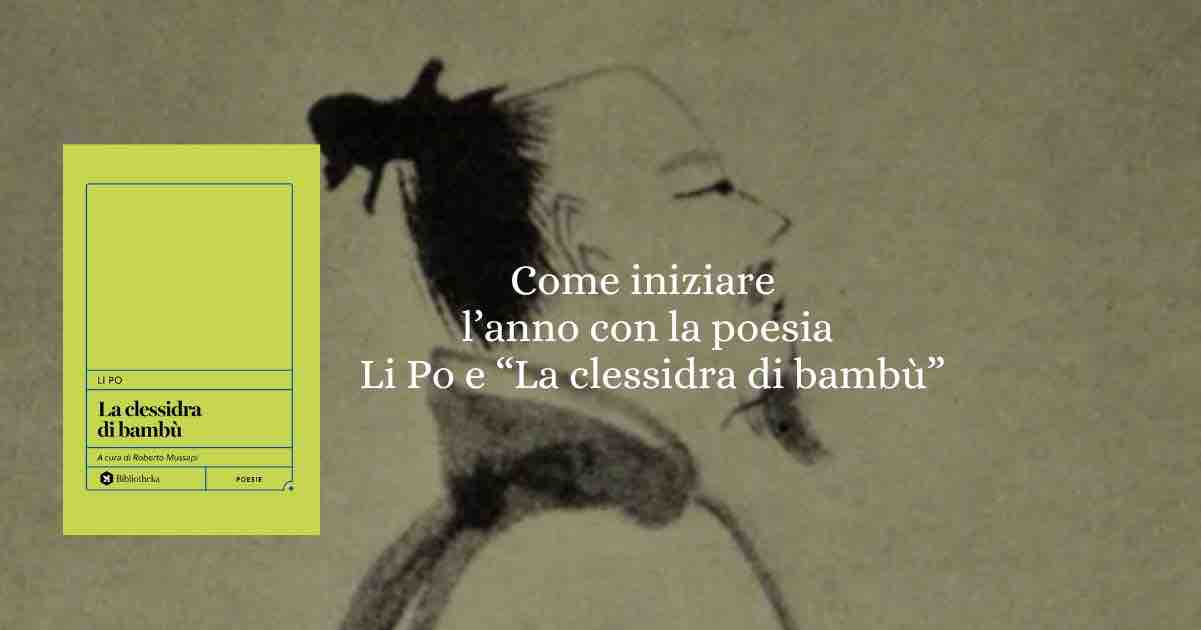 Come iniziare l’anno con la poesia: Li Po e La clessidra di bambù