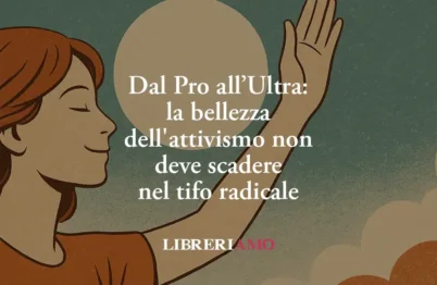 Dal Pro all’Ultra: la bellezza dell'attivismo non deve scadere nel tifo radicale