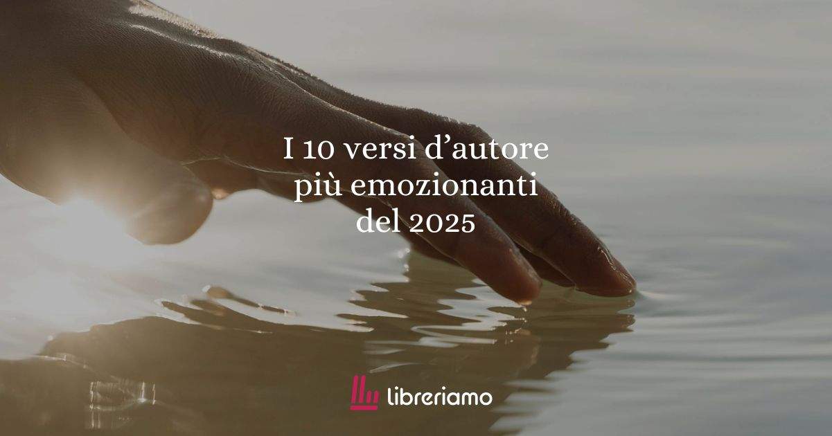 I 10 versi d'autore più intensi che ci hanno emozionato durante il 2025 1 I 10 versi d'autore più intensi che ci hanno emozionato durante il 2025