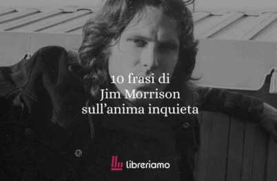 Le 10 frasi più intense di Jim Morrison per capire la sua anima inquieta