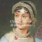 L’ironia Sottile Di Jane Austen: Perché, A 250 Anni Dalla Nascita, Continua A Insegnarci A Guardare Il Mondo 11 L’ironia sottile di Jane Austen: perché, a 250 anni dalla nascita, continua a insegnarci a guardare il mondo