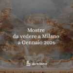 Mostre da vedere a Milano a gennaio 2026