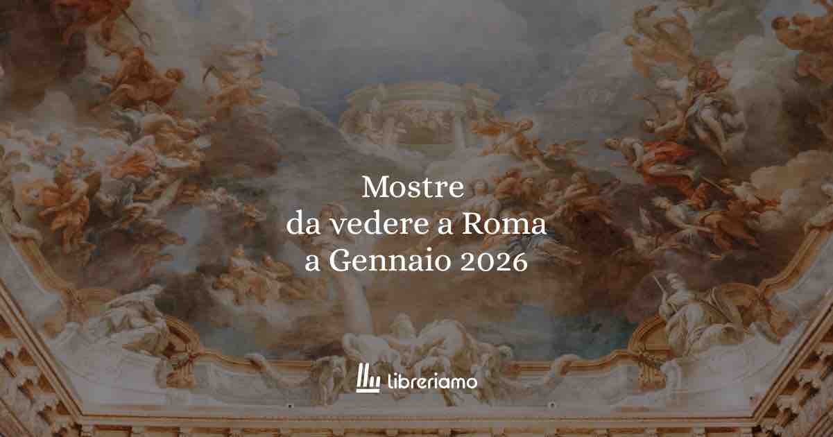 Mostre da vedere a Roma a gennaio 2026