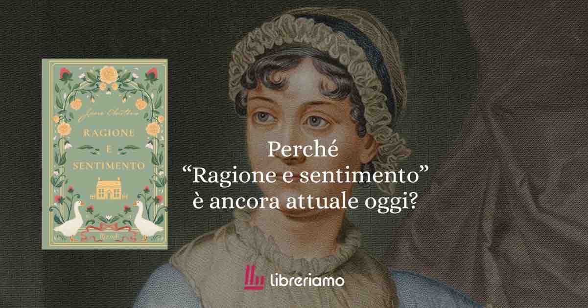 Perché ragione e sentimento è ancora incredibilmente attuale oggi?