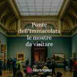 Ponte dell’Immacolata, 5 mostre da non perdere in tutta Italia