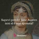 Sapevi perché Jane Austen non si è mai sposata?