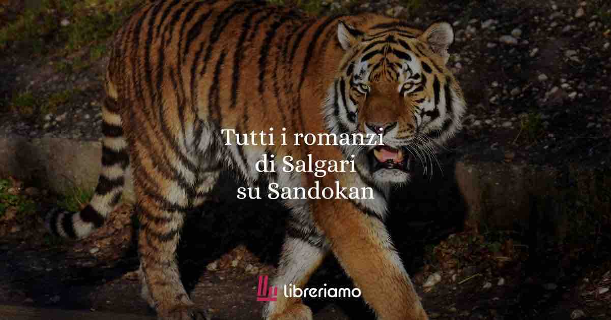 Tutti i romanzi straordinari su Sandokan di Emilio Salgari 1 Scopri tutti i romanzi straordinari su Sandokan di Emilio Salgari